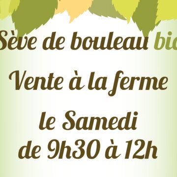 La vente à la Ferme de Fardissou est possible à compter du samedi 28 février en période de sève de bouleau, le samedi matin